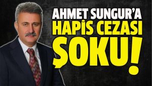Ahmet Sungur’a Hapis Cezası Verildi