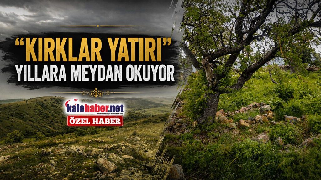 Keskin’deki “Kırklar Yatırı” Yıllara Meydan Okuyor